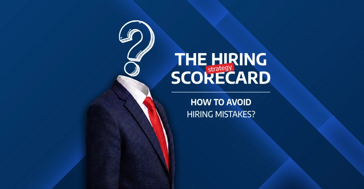 How to Avoid a Bad Hire: The Hiring Scorecard Strategy
