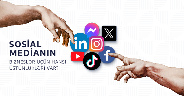 Sosial medianın bizneslər üçün hansı üstünlükləri var?