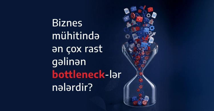 Biznes mühitində ən çox rast gəlinən bottleneck-lər nələrdir?