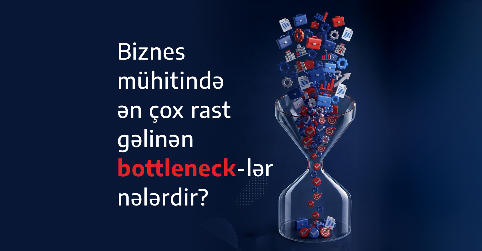 Biznes mühitində ən çox rast gəlinən bottleneck-lər nələrdir?