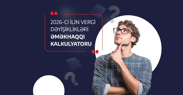 2026-cı ilin vergi dəyişiklikləri: Əməkhaqqı kalkulyatoru