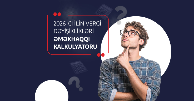 2026-cı ilin vergi dəyişiklikləri: Əməkhaqqı kalkulyatoru