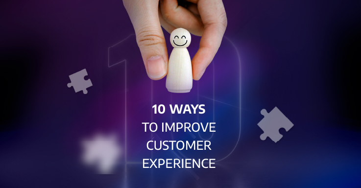 10 Ways to Improve Customer Experience: What Can We Learn from Global Brands?