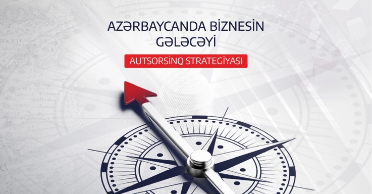 Azərbaycanda biznesin gələcəyi: Autsorsinq strategiyası