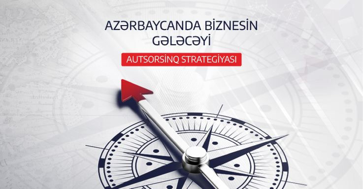 Azərbaycanda biznesin gələcəyi: Autsorsinq strategiyası