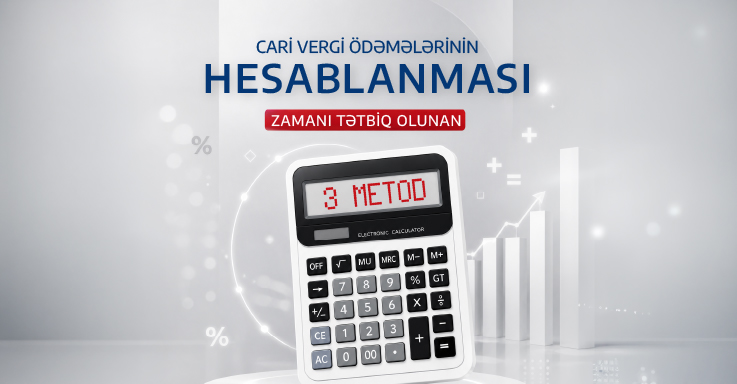 Cari vergi ödəmələrinin hesablanması zamanı tətbiq olunan 3 metod – Hansı biznes üçün hansı üsul daha uyğundur?