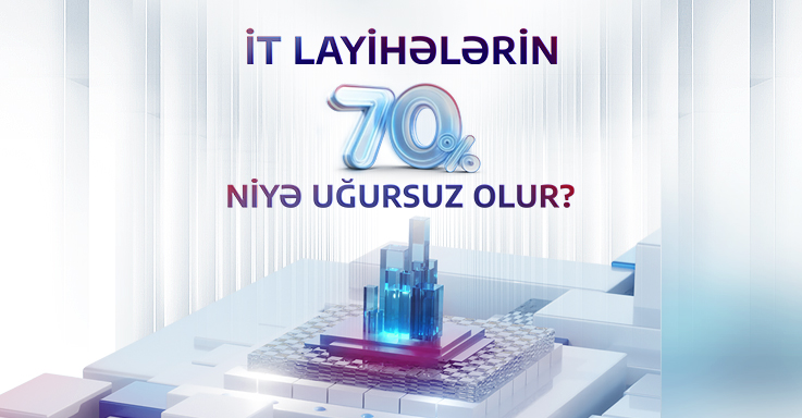İT Layihələrin 70%-i Niyə Uğursuz Olur? 
